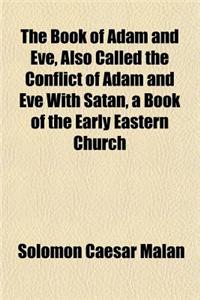 The Book of Adam and Eve, Also Called the Conflict of Adam and Eve with Satan, a Book of the Early Eastern Church