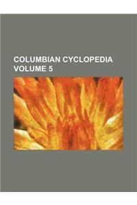 Columbian Cyclopedia Volume 5