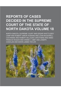 Reports of Cases Decided in the Supreme Court of the State of North Dakota Volume 18