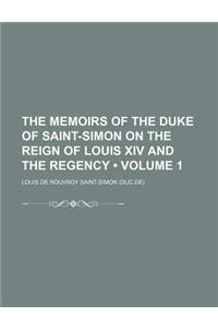 The Memoirs of the Duke of Saint-Simon on the Reign of Louis XIV and the Regency (Volume 1)