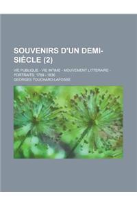 Souvenirs D'Un Demi-Siecle; Vie Publique - Vie Intime - Mouvement Litteraire - Portraits; 1789 - 1836 (2 )