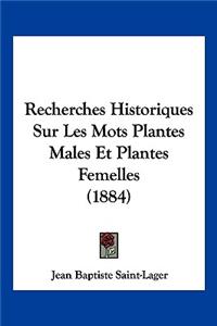 Recherches Historiques Sur Les Mots Plantes Males Et Plantes Femelles (1884)