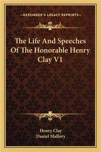 The Life And Speeches Of The Honorable Henry Clay V1