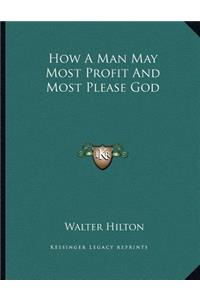 How A Man May Most Profit And Most Please God