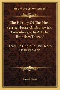 History Of The Most Serene House Of Brunswick-Lunenburgh, In All The Branches Thereof