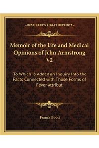 Memoir of the Life and Medical Opinions of John Armstrong V2