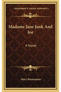 Madame Jane Junk and Joe