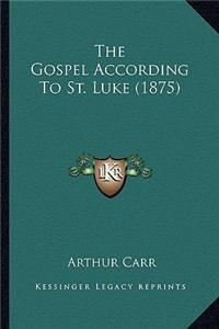 Gospel According to St. Luke (1875) the Gospel According to St. Luke (1875)