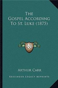 Gospel According to St. Luke (1875) the Gospel According to St. Luke (1875)