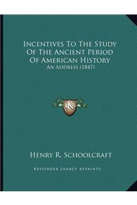 Incentives To The Study Of The Ancient Period Of American History