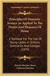 Principles of Domestic Science as Applied to the Duties and Principles of Domestic Science as Applied to the Duties and Pleasures of Home Pleasures of Home