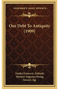 Our Debt To Antiquity (1909)