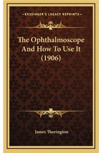 The Ophthalmoscope and How to Use It (1906)