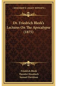 Dr. Friedrich Bleek's Lectures on the Apocalypse (1875)