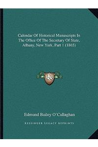 Calendar of Historical Manuscripts in the Office of the Secretary of State, Albany, New York, Part 1 (1865)