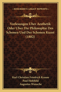Vorlesungen Uber Aesthetik Oder Uber Die Philosophie Des Schonen Und Der Schonen Kunst (1882)