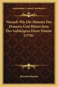 Versuch Wie Die Meteora Des Donners Und Blitzes Item Des Aufsteigens Derer Dunste (1750)