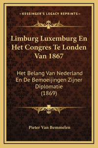 Limburg Luxemburg En Het Congres Te Londen Van 1867