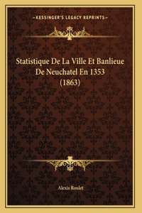 Statistique De La Ville Et Banlieue De Neuchatel En 1353 (1863)