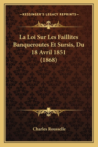 Loi Sur Les Faillites Banqueroutes Et Sursis, Du 18 Avril 1851 (1868)