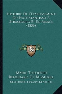 Histoire de L'Etablissement Du Protestantisme a Strasbourg Et En Alsace (1856)