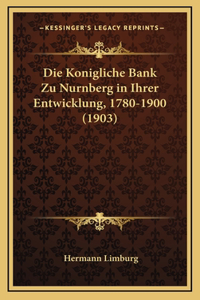 Die Konigliche Bank Zu Nurnberg in Ihrer Entwicklung, 1780-1900 (1903)