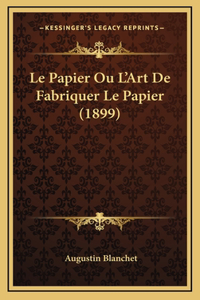 Le Papier Ou L'Art De Fabriquer Le Papier (1899)