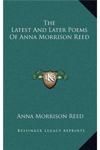 The Latest and Later Poems of Anna Morrison Reed