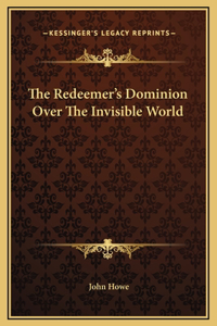 The Redeemer's Dominion Over The Invisible World
