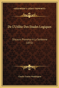 De L'Utilite Des Etudes Logiques