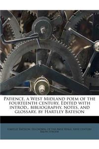 Patience, a West Midland Poem of the Fourteenth Century. Edited with Introd., Bibliography, Notes, and Glossary, by Hartley Bateson