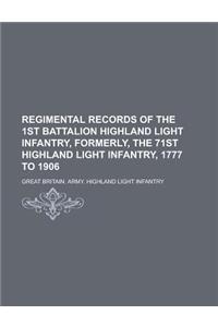 Regimental Records of the 1st Battalion Highland Light Infantry, Formerly, the 71st Highland Light Infantry, 1777 to 1906