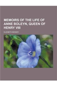 Memoirs of the Life of Anne Boleyn, Queen of Henry VIII