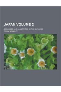 Japan; Described and Illustrated by the Japanese Volume 2