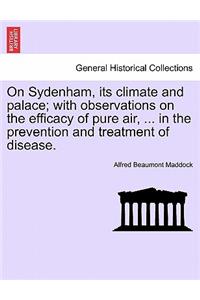 On Sydenham, Its Climate and Palace; With Observations on the Efficacy of Pure Air, ... in the Prevention and Treatment of Disease.