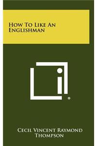 How to Like an Englishman