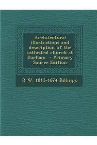 Architectural Illustrations and Description of the Cathedral Church at Durham