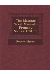 The Masonic Vocal Manual