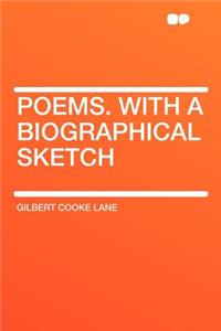 Poems. with a Biographical Sketch