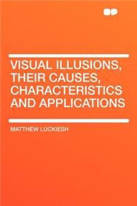 Visual Illusions, Their Causes, Characteristics and Applications