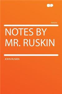 Notes by Mr. Ruskin