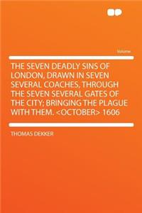 The Seven Deadly Sins of London, Drawn in Seven Several Coaches, Through the Seven Several Gates of the City; Bringing the Plague with Them. 1606