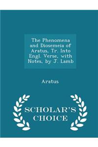 The Phenomena and Diosemeia of Aratus, Tr. Into Engl. Verse, with Notes, by J. Lamb - Scholar's Choice Edition