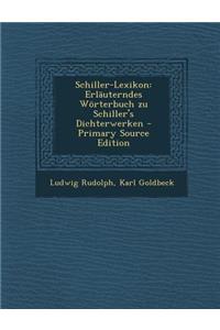 Schiller-Lexikon: Erlauterndes Worterbuch Zu Schiller's Dichterwerken