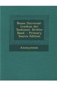 Neues Universal-Lexikon Der Tonkunst. Dritter Band.