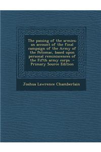 The Passing of the Armies; An Account of the Final Campaign of the Army of the Potomac, Based Upon Personal Reminiscences of the Fifth Army Corps
