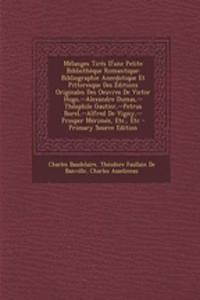 Melanges Tires D'Une Petite Bibliotheque Romantique: Bibliographie Anecdotique Et Pittoresque Des Editions Originales Des Oeuvres de Victor Hugo, --Al