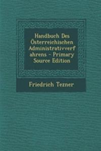 Handbuch Des Osterreichischen Administrativverfahrens - Primary Source Edition