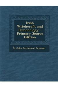 Irish Witchcraft and Demonology - Primary Source Edition