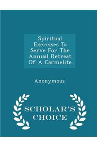 Spiritual Exercises to Serve for the Annual Retreat of a Carmelite - Scholar's Choice Edition